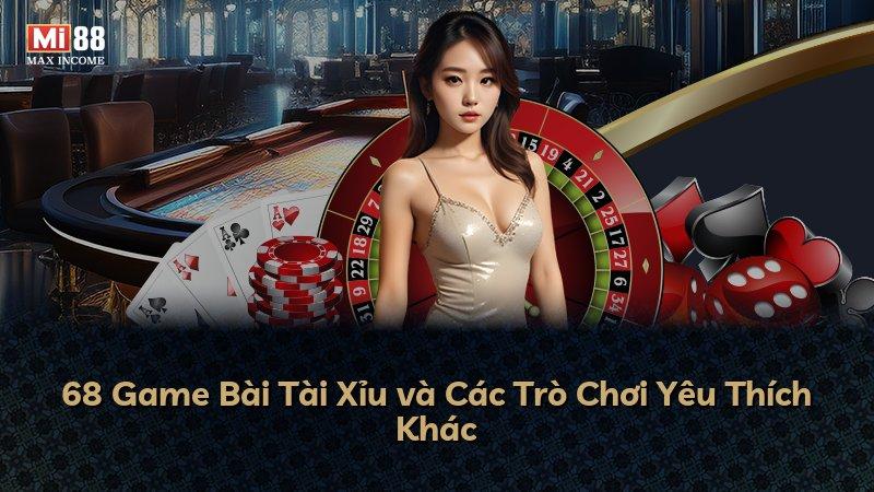 68 Game Bài Tài Xỉu và Các Trò Chơi Yêu Thích Khác