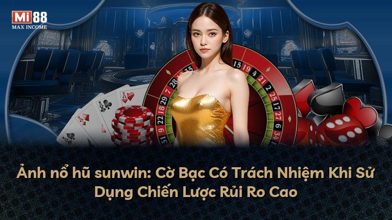 Ảnh nổ hũ sunwin: Cờ Bạc Có Trách Nhiệm Khi Sử Dụng Chiến Lược Rủi Ro Cao