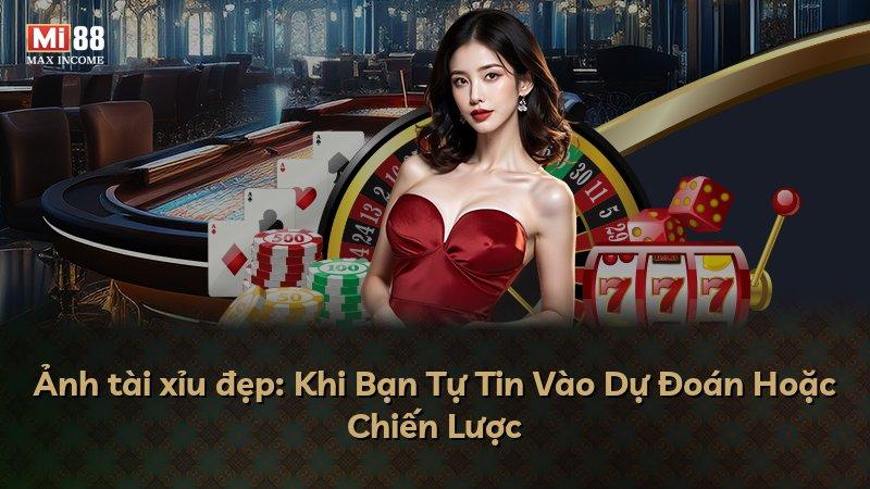 Ảnh tài xỉu đẹp: Khi Bạn Tự Tin Vào Dự Đoán Hoặc Chiến Lược