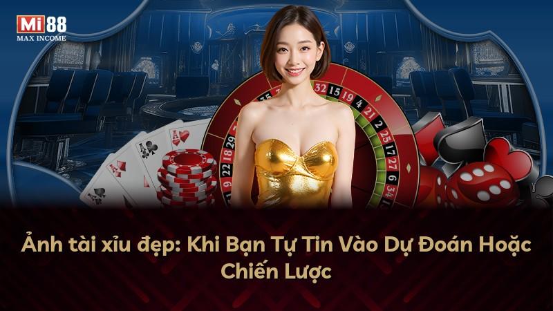 Ảnh tài xỉu đẹp: Khi Bạn Tự Tin Vào Dự Đoán Hoặc Chiến Lược