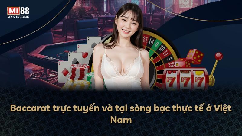 Baccarat trực tuyến và tại sòng bạc thực tế ở Việt Nam
