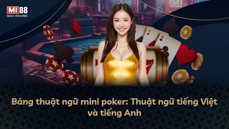 Bảng thuật ngữ mini poker: Thuật ngữ tiếng Việt và tiếng Anh