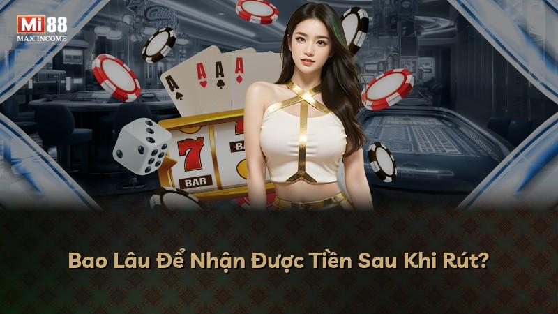 Bao Lâu Để Nhận Được Tiền Sau Khi Rút?