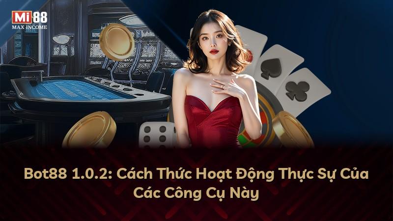 Bot88 1.0.2: Cách Thức Hoạt Động Thực Sự Của Các Công Cụ Này