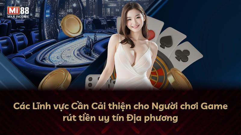Các Lĩnh vực Cần Cải thiện cho Người chơi Game rút tiền uy tín Địa phương
