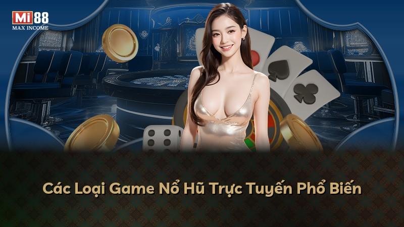 Các Loại Game Nổ Hũ Trực Tuyến Phổ Biến