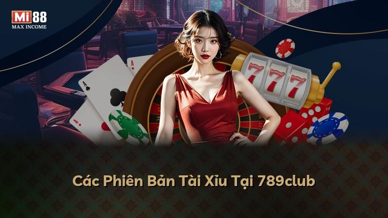 Các Phiên Bản Tài Xỉu Tại 789club