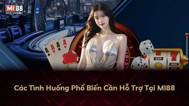 Các Tình Huống Phổ Biến Cần Hỗ Trợ Tại MI88
