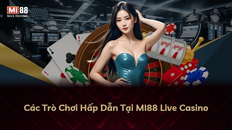 Các Trò Chơi Hấp Dẫn Tại MI88 Live Casino