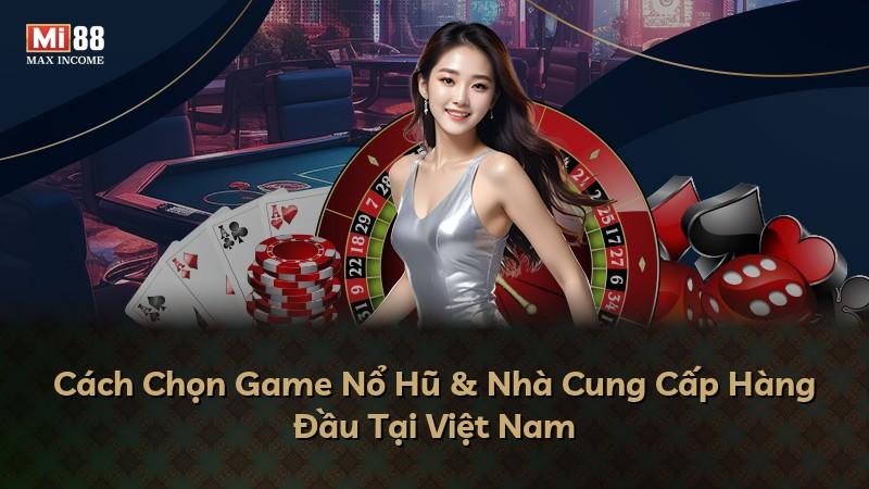 Cách Chọn Game Nổ Hũ & Nhà Cung Cấp Hàng Đầu Tại Việt Nam