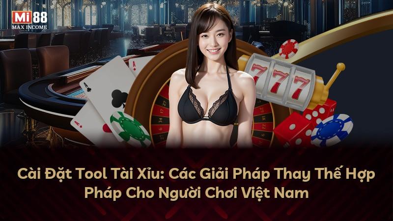 Cài Đặt Tool Tài Xỉu: Các Giải Pháp Thay Thế Hợp Pháp Cho Người Chơi Việt Nam