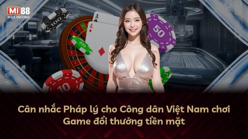 Cân nhắc Pháp lý cho Công dân Việt Nam chơi Game đổi thưởng tiền mặt