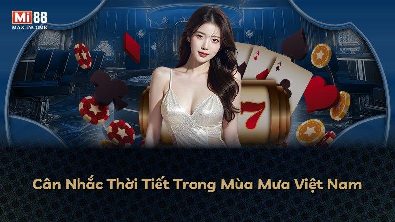 Cân Nhắc Thời Tiết Trong Mùa Mưa Việt Nam