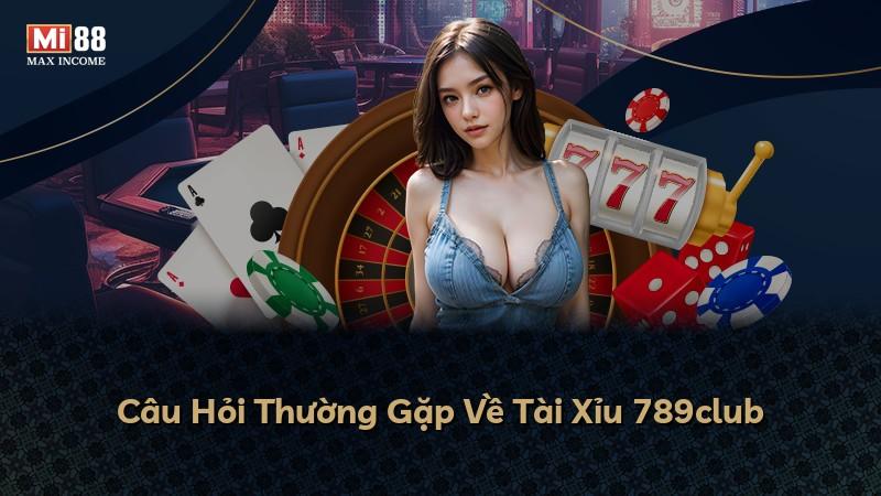 Câu Hỏi Thường Gặp Về Tài Xỉu 789club