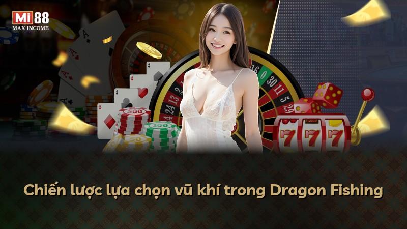 Chiến lược lựa chọn vũ khí trong Dragon Fishing
