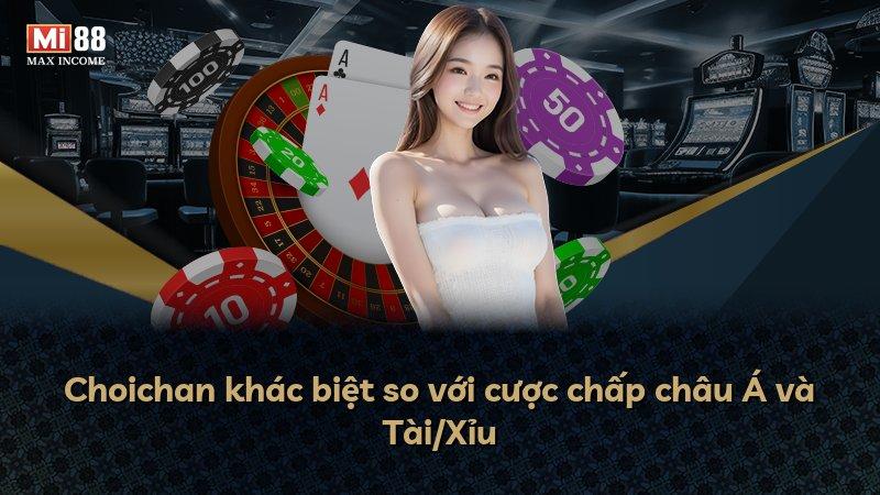 Choichan khác biệt so với cược chấp châu Á và Tài/Xỉu