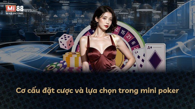 Cơ cấu đặt cược và lựa chọn trong mini poker