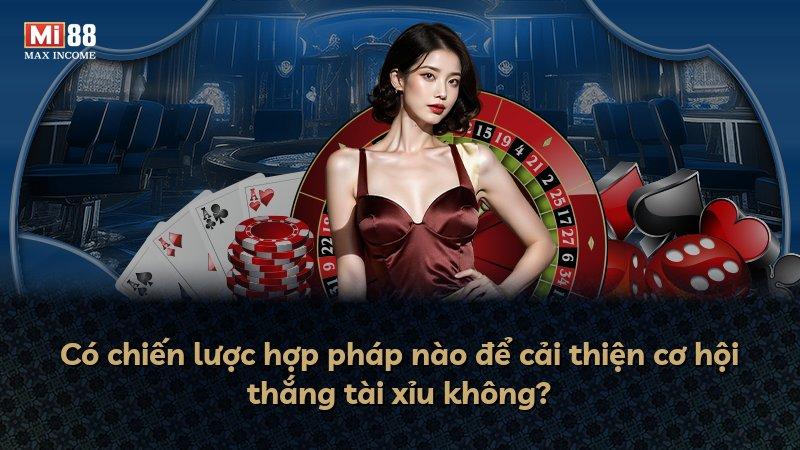 Có chiến lược hợp pháp nào để cải thiện cơ hội thắng tài xỉu không?