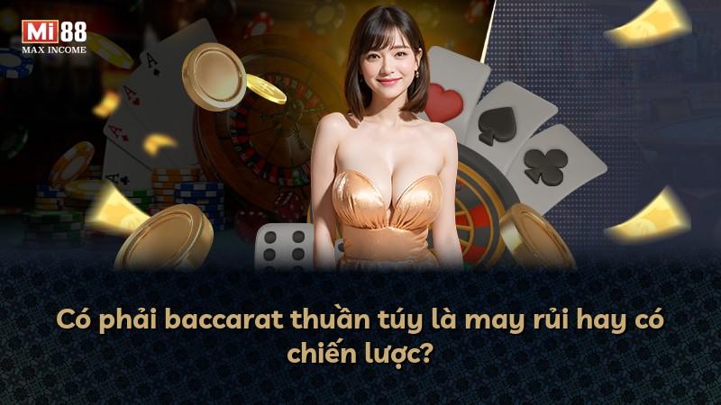Có phải baccarat thuần túy là may rủi hay có chiến lược?