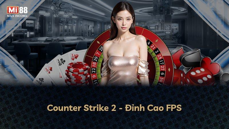Counter Strike 2 - Đỉnh Cao FPS