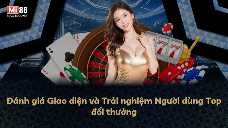 Đánh giá Giao diện và Trải nghiệm Người dùng Top đổi thưởng