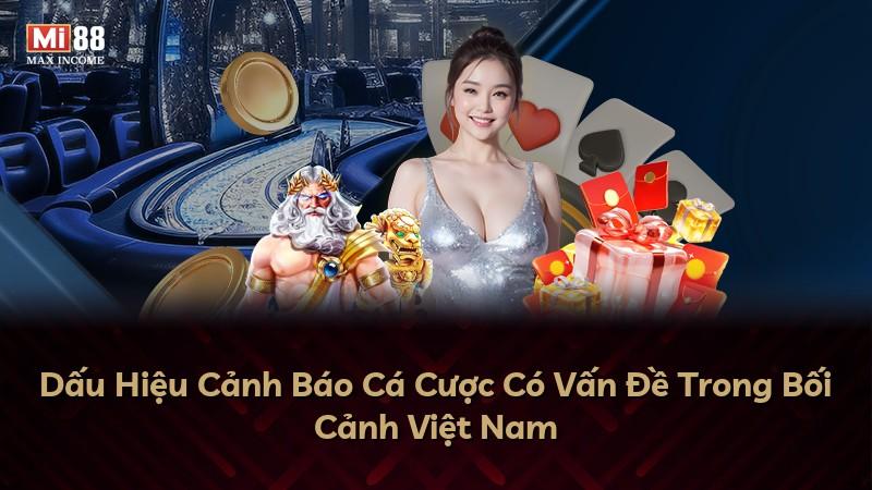 Dấu Hiệu Cảnh Báo Cá Cược Có Vấn Đề Trong Bối Cảnh Việt Nam