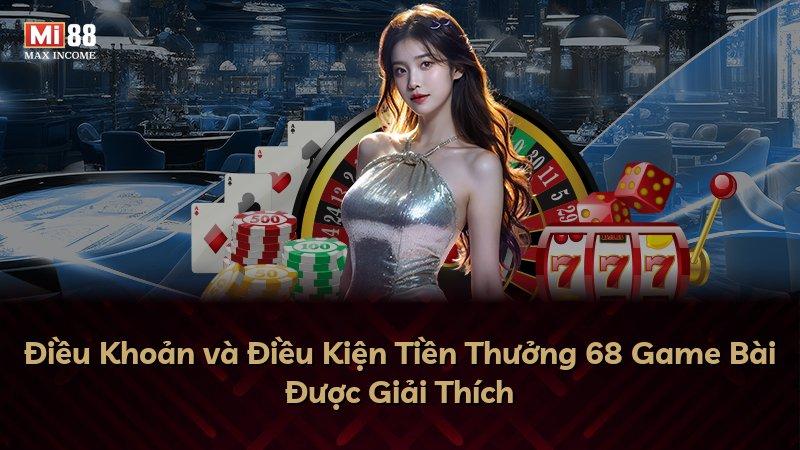 Điều Khoản và Điều Kiện Tiền Thưởng 68 Game Bài Được Giải Thích