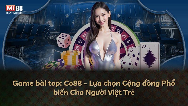 Game bài top: Co88 - Lựa chọn Cộng đồng Phổ biến Cho Người Việt Trẻ