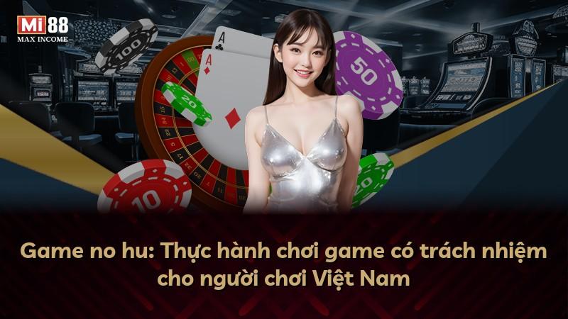 Game no hu: Thực hành chơi game có trách nhiệm cho người chơi Việt Nam