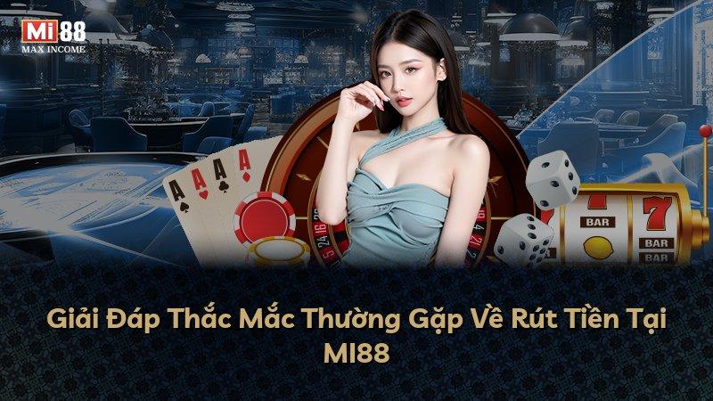 Giải Đáp Thắc Mắc Thường Gặp Về Rút Tiền Tại MI88