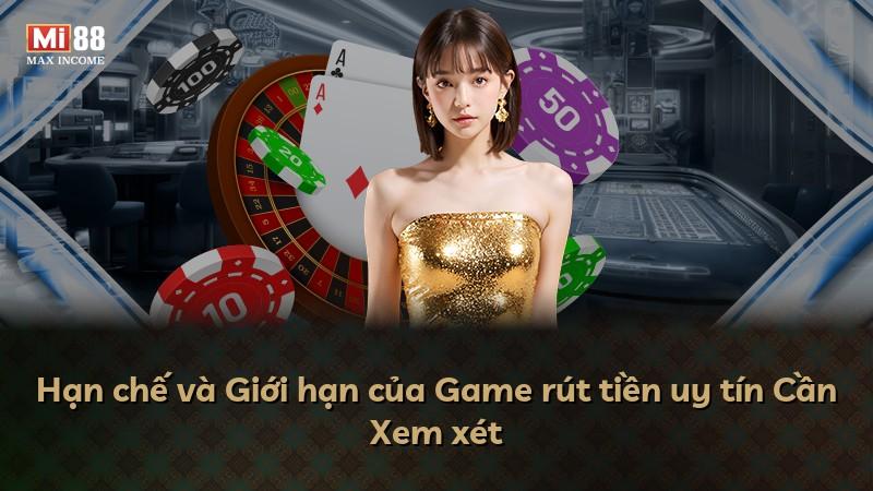 Hạn chế và Giới hạn của Game rút tiền uy tín Cần Xem xét
