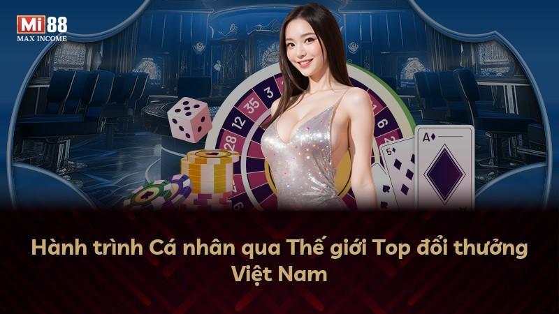 Hành trình Cá nhân qua Thế giới Top đổi thưởng Việt Nam