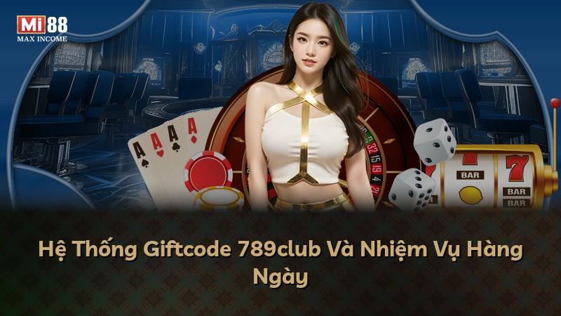 Hệ Thống Giftcode 789club Và Nhiệm Vụ Hàng Ngày