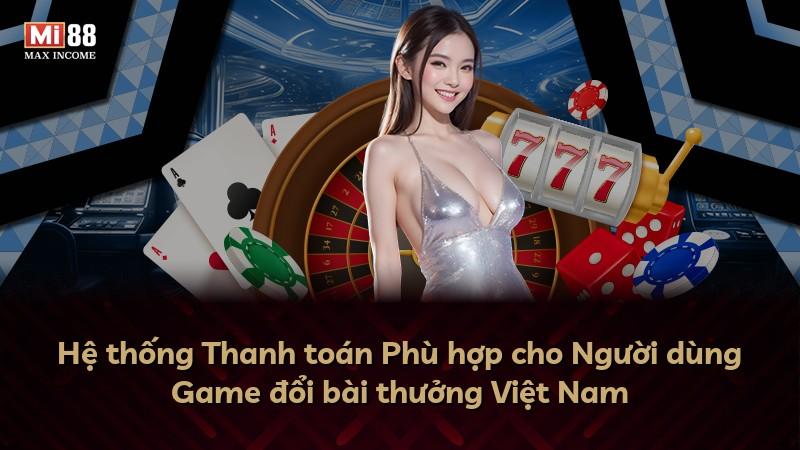Hệ thống Thanh toán Phù hợp cho Người dùng Game đổi bài thưởng Việt Nam