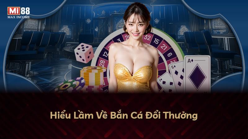 Hiểu Lầm Về Bắn Cá Đổi Thưởng