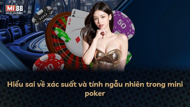 Hiểu sai về xác suất và tính ngẫu nhiên trong mini poker