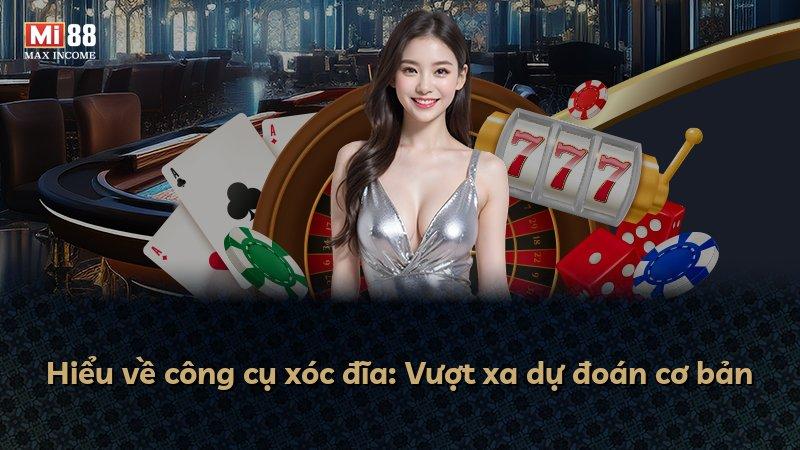 Hiểu về công cụ xóc đĩa: Vượt xa dự đoán cơ bản
