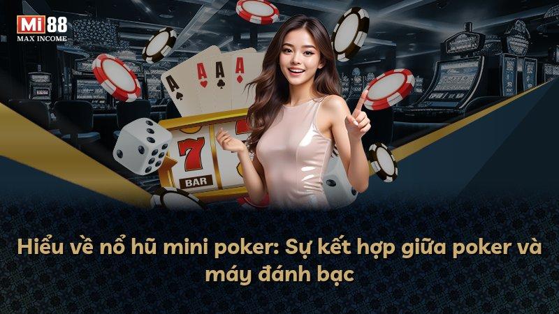 Hiểu về nổ hũ mini poker: Sự kết hợp giữa poker và máy đánh bạc