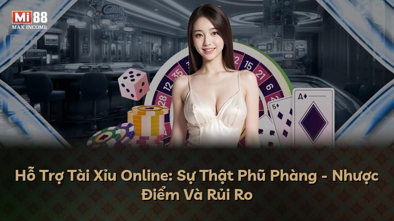 Hỗ Trợ Tài Xỉu Online: Sự Thật Phũ Phàng - Nhược Điểm Và Rủi Ro