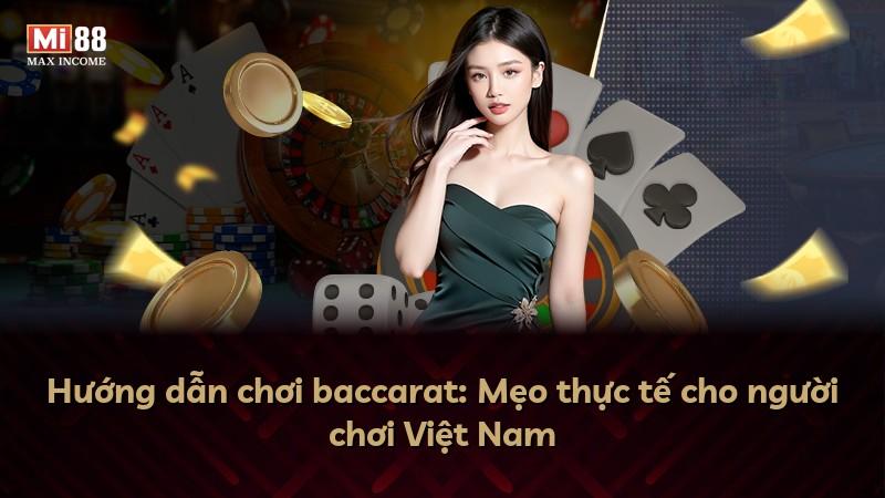 Hướng dẫn chơi baccarat: Mẹo thực tế cho người chơi Việt Nam