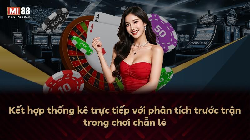 Kết hợp thống kê trực tiếp với phân tích trước trận trong chơi chẵn lẻ