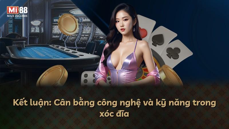 Kết luận: Cân bằng công nghệ và kỹ năng trong xóc đĩa