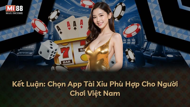Kết Luận: Chọn App Tài Xỉu Phù Hợp Cho Người Chơi Việt Nam