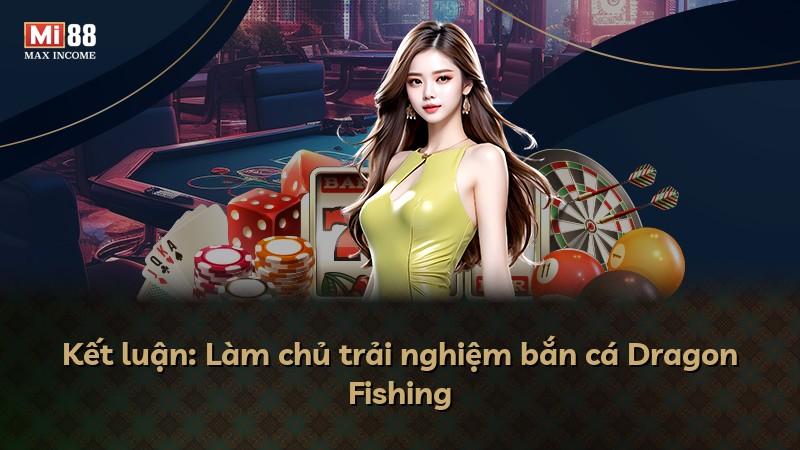 Kết luận: Làm chủ trải nghiệm bắn cá Dragon Fishing