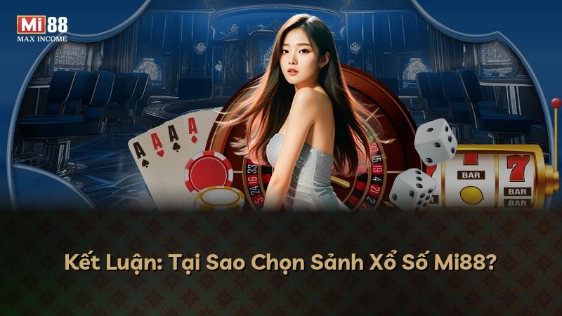 Kết Luận: Tại Sao Chọn Sảnh Xổ Số Mi88?
