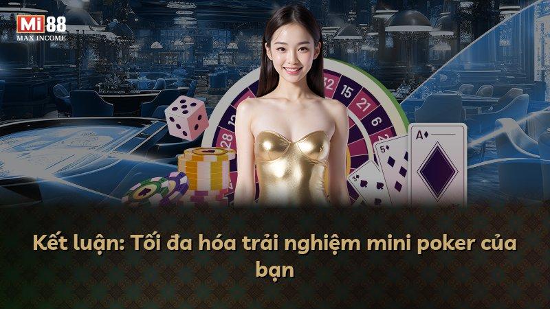 Kết luận: Tối đa hóa trải nghiệm mini poker của bạn