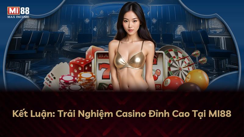 Kết Luận: Trải Nghiệm Casino Đỉnh Cao Tại MI88