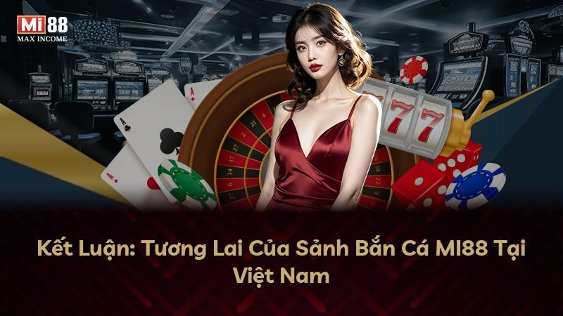 Kết Luận: Tương Lai Của Sảnh Bắn Cá MI88 Tại Việt Nam