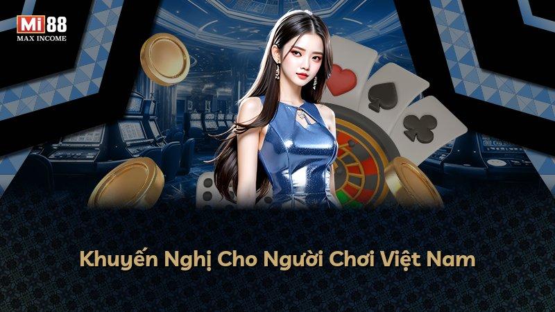 Khuyến Nghị Cho Người Chơi Việt Nam