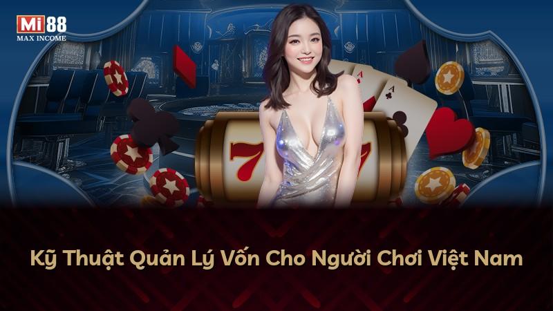 Kỹ Thuật Quản Lý Vốn Cho Người Chơi Việt Nam